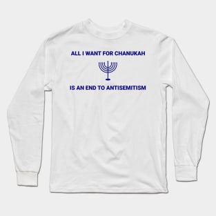 All I want for Chanukah is an end to antisemitism Long Sleeve T-Shirt